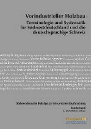 Südwestdeutsche Beiträge zur historischen Bauforschung / Vorindustrieller Holzbau de Thomas Eißing