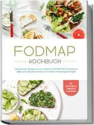 FODMAP Kochbuch: Die leckersten Rezepte für eine effektive FODMAP Diät bei Reizdarm, Blähbauch, Bauchschmerzen und anderen Verdauungsstörungen - inkl. Brotrezepten, Fingerfood & Getränken de Christina Gräfe