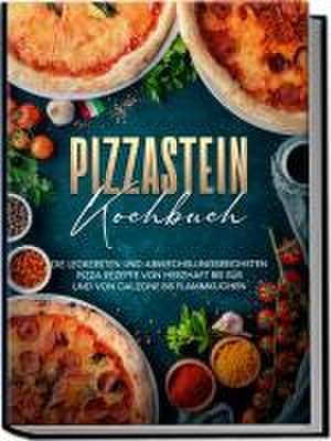 Pizzastein Kochbuch: Die leckersten und abwechslungsreichsten Pizza Rezepte von herzhaft bis süß und von Calzone bis Flammkuchen de Marco Zambrosi