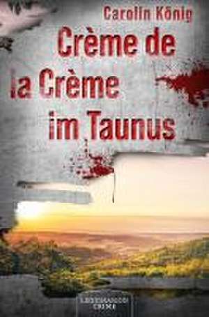 Crème de la Crème im Taunus de Carolin König