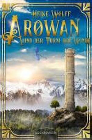 Arowan und der Turm der Winde de Heike Wolff