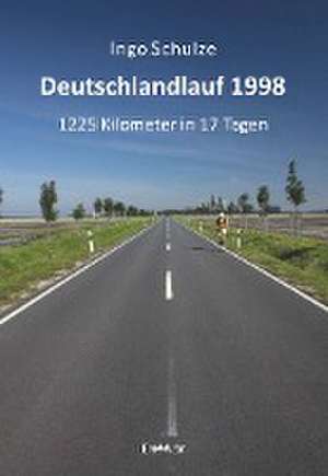 Deutschlandlauf 1998 - 1225 Kilometer in 17 Tagen de Ingo Schulze