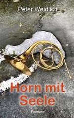 Horn mit Seele de Peter Weidlich