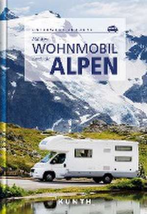 Mit dem Wohnmobil durch die Alpen de Kunth Verlag