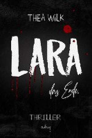 LARA. das Ende. de THEA WiLK