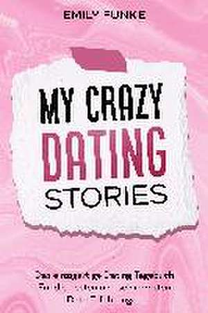 My crazy Dating Stories de Emily Funke