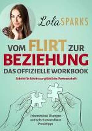 Vom Flirt zur Beziehung - Das offizielle Workbook de Lola Sparks