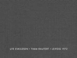 Ute Eskildsen and Timm Rautert: Leipzig 1972 (Bilingual edition) de Ute Eskildsen