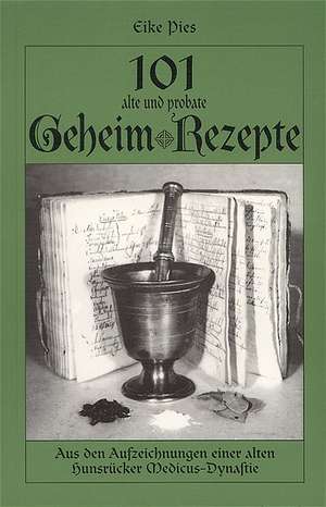 101 alte und probate Geheim-Rezepte de Eike Pies