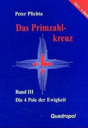 Das Primzahlkreuz 3. Die 4 Pole der Ewigkeit. Teil 2, 6. Buch de Peter Plichta