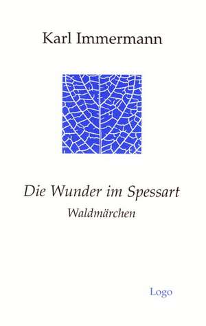 Die Wunder im Spessart. Waldmärchen de Karl Immermann