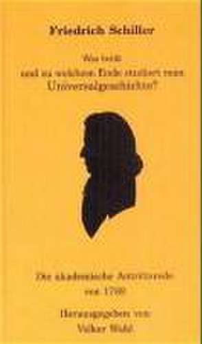 Was heisst und zu welchem Ende studiert man Universalgeschichte? de Friedrich von Schiller