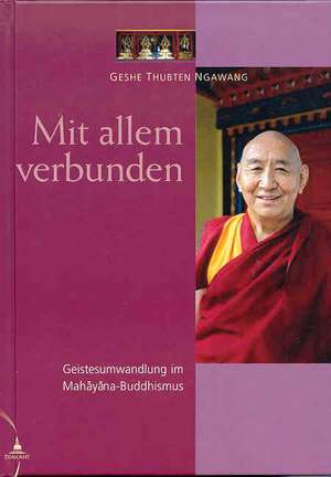 Mit allem verbunden de Geshe Thubten Ngawang