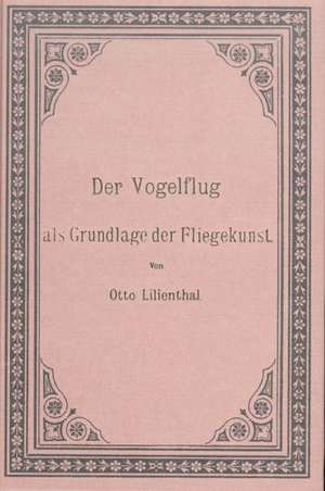 Der Vogelflug als Grundlage der Fliegekunst de Otto Lilienthal