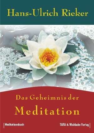 Das Geheimnis der Meditation de Hans-Ulrich Rieker