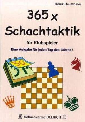 365 x Schachtaktik für Klubspieler de Heinz Brunthaler