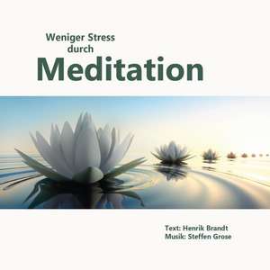 Weniger Stress durch Meditation de Henrik Brandt