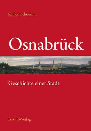 Osnabrück - Geschichte einer Stadt de Rainer Hehemann