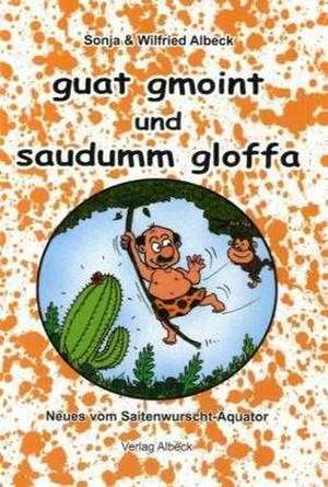 guat gmoint und saudumm gloffa de Wilfried Albeck