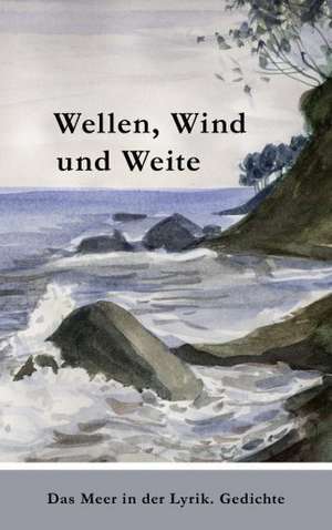 Wellen, Wind und Weite de Claus Ruppert Amelung