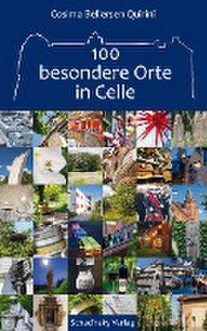 100 besondere Orte im Celle de Cosima Bellersen Quirini