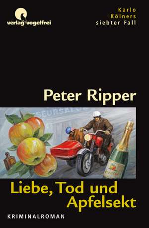 Liebe, Tod und Apfelsekt de Peter Ripper