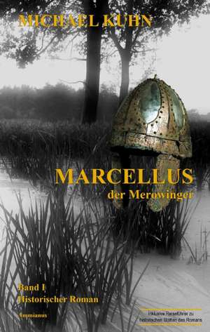 Marcellus - Der Merowinger. Band 1 de Michael Kuhn