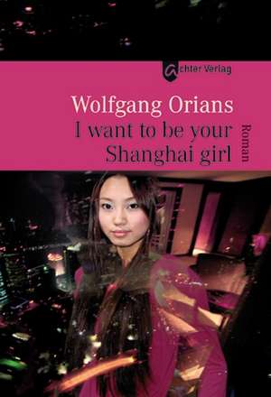 I want to be your Shanghai girl de Wolfgang Orians