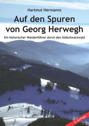 Auf den Spuren von Georg Herwegh de Hartmut Hermanns