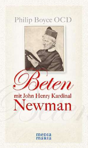 Beten mit John Henry Kardinal Newman de Philip Boyce