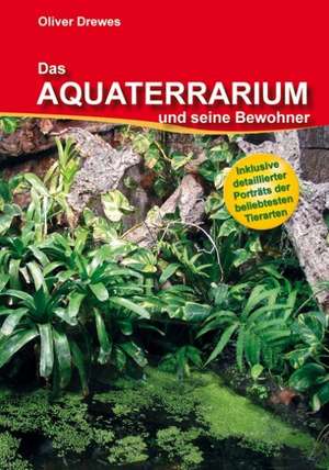 Das Aquaterrarium und seine Bewohner de Oliver Drewes