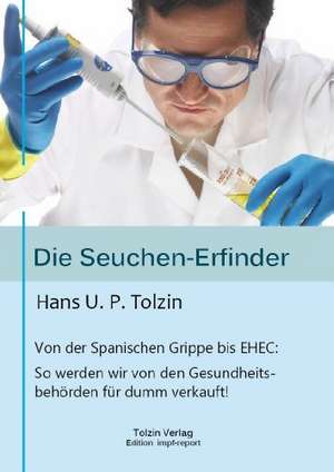 Die Seuchen-Erfinder de Hans U. P. Tolzin