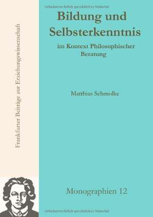 Bildung und Selbsterkenntnis im Kontext Philosophischer Beratung de Matthias Schmolke