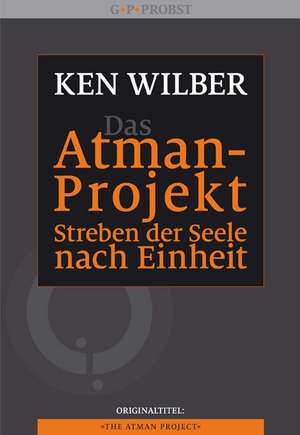 Das Atman-Projekt - Streben der Seele nach Einheit de Ken Wilber