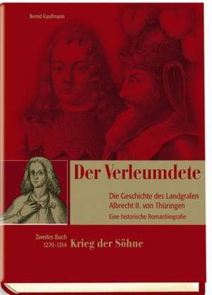 Der Verleumdete - Die Geschichte des Landgrafen Albrecht II. von Thüringen de Bernd Kaufmann