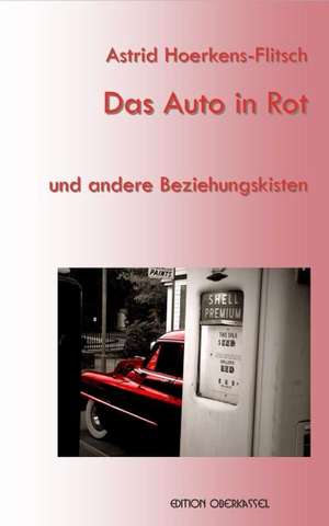 Das Auto in Rot und andere Beziehungskisten de Astrid Hoerkens-Flitsch