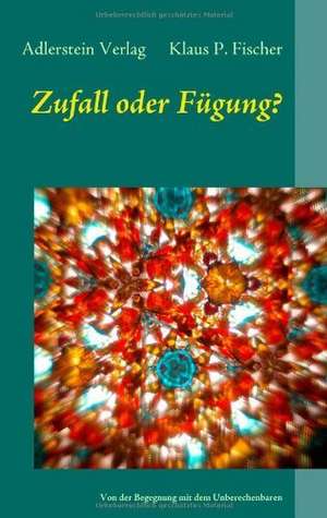 Zufall oder Fügung? de Adlerstein Verlag Klaus P. Fischer