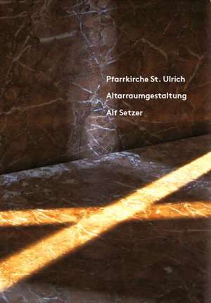 Pfarrkirche St. Ulrich, Altarraumgestaltung Alf Setzer de Nils Büttner