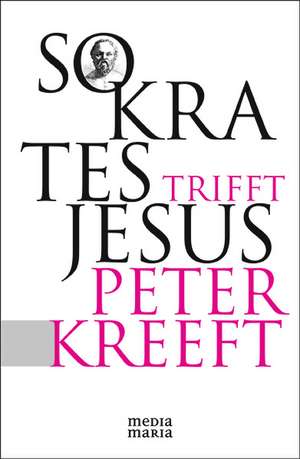 Sokrates trifft Jesus de Peter Kreeft