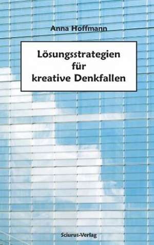 Lösungsstrategien für kreative Denkfallen de Anna Hoffmann