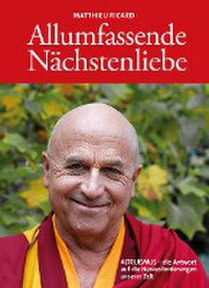 Allumfassende Nächstenliebe de Matthieu Ricard