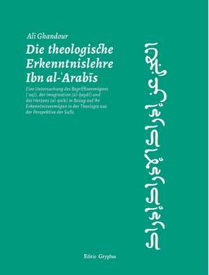 Die theologische Erkenntnislehre Ibn al-Arabis de Ali Ghandour