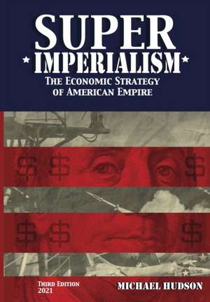 Super Imperialism. The Economic Strategy of American Empire. Third Edition de Michael Hudson