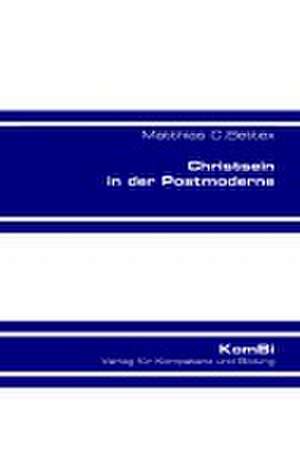 Christsein in der Postmoderne de Matthias C. Bettex