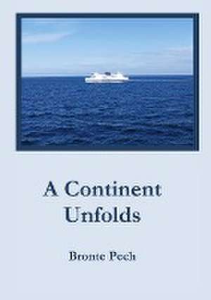 A Continent Unfolds de Bronte Pech