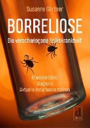 Borreliose - Die verschwiegene Volkskrankheit de Susanne Gärtner