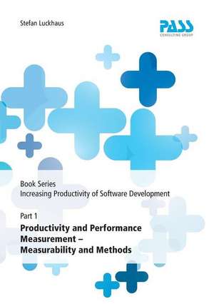 Book Series: Increasing Productivity of Software Development, Part 1: Productivity and Performance Measurement ¿ Measurability and Methods de Stefan Luckhaus