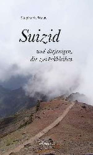 Suizid - und diejenigen, die zurückbleiben de Stephanie Mauer