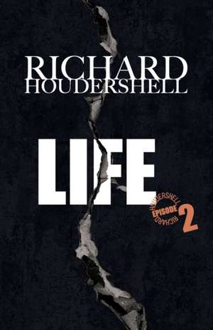 LIFE episode 2 de Richard Houdershell