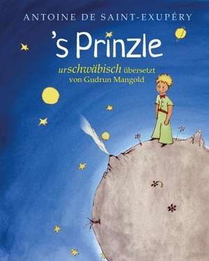 (Der kleine Prinz) / 's Prinzle. Urschwäbisch de Antoine de Saint-Exupéry